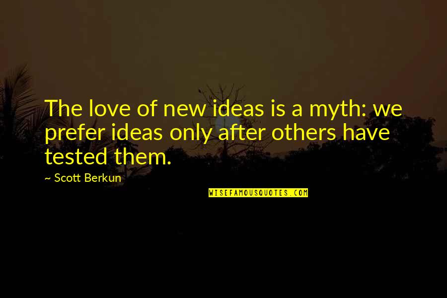 Love Is A Myth Quotes By Scott Berkun: The love of new ideas is a myth: