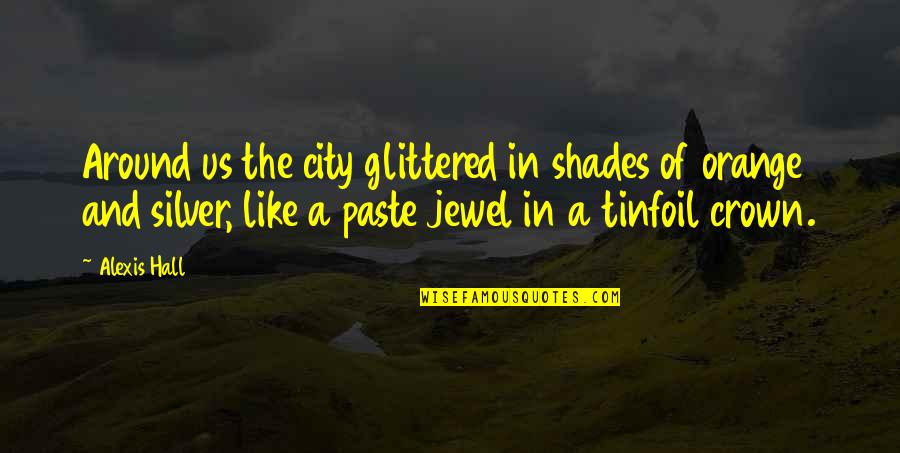 Love Is A Powerful Force Quotes By Alexis Hall: Around us the city glittered in shades of