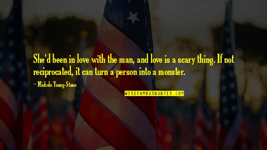 Love Is A Scary Thing Quotes By Michele Young-Stone: She'd been in love with the man, and