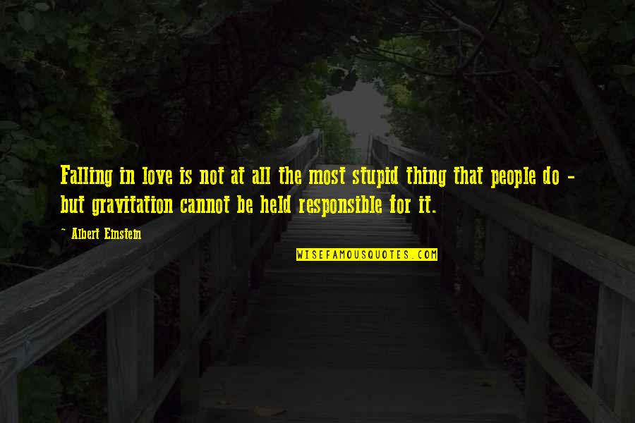 Love Is A Stupid Thing Quotes By Albert Einstein: Falling in love is not at all the