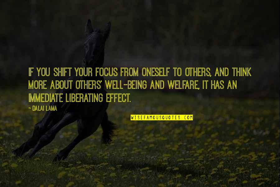 Love Is A Verb Quote Quotes By Dalai Lama: If you shift your focus from oneself to