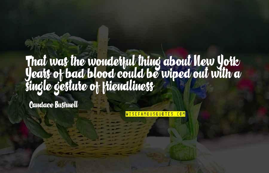 Love Is A Wonderful Thing Quotes By Candace Bushnell: That was the wonderful thing about New York: