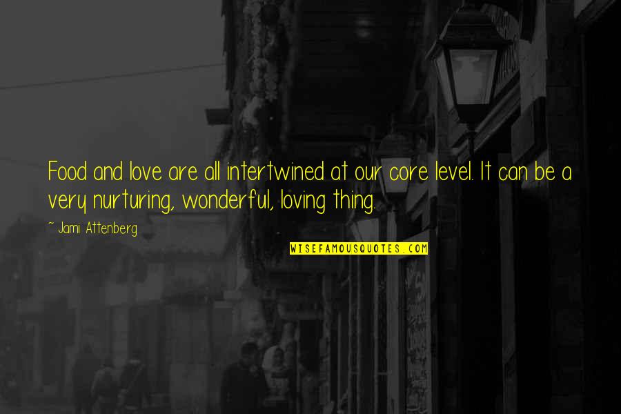 Love Is A Wonderful Thing Quotes By Jami Attenberg: Food and love are all intertwined at our