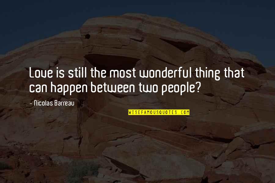 Love Is A Wonderful Thing Quotes By Nicolas Barreau: Love is still the most wonderful thing that