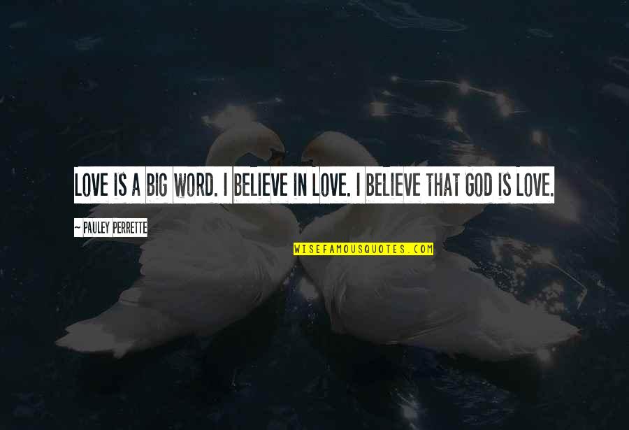 Love Is A Word Quotes By Pauley Perrette: Love is a big word. I believe in