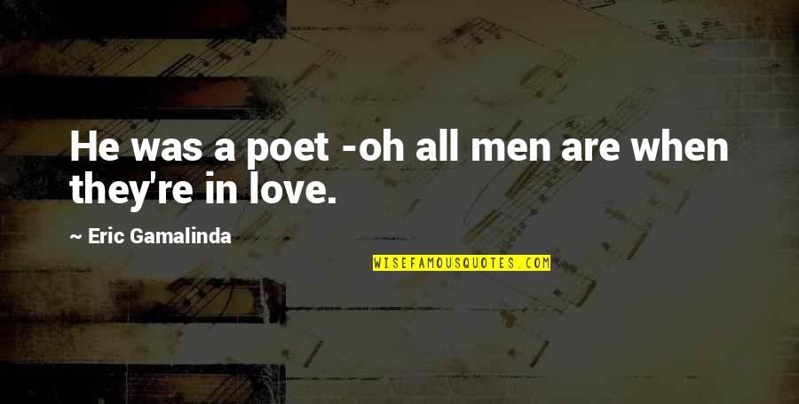 Love Is Accepting Imperfections Quotes By Eric Gamalinda: He was a poet -oh all men are