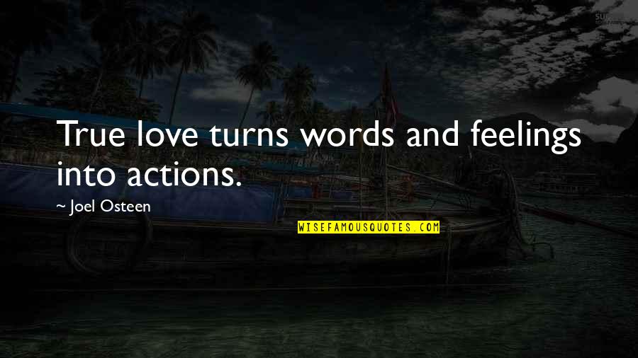 Love Is Action Not Words Quotes By Joel Osteen: True love turns words and feelings into actions.