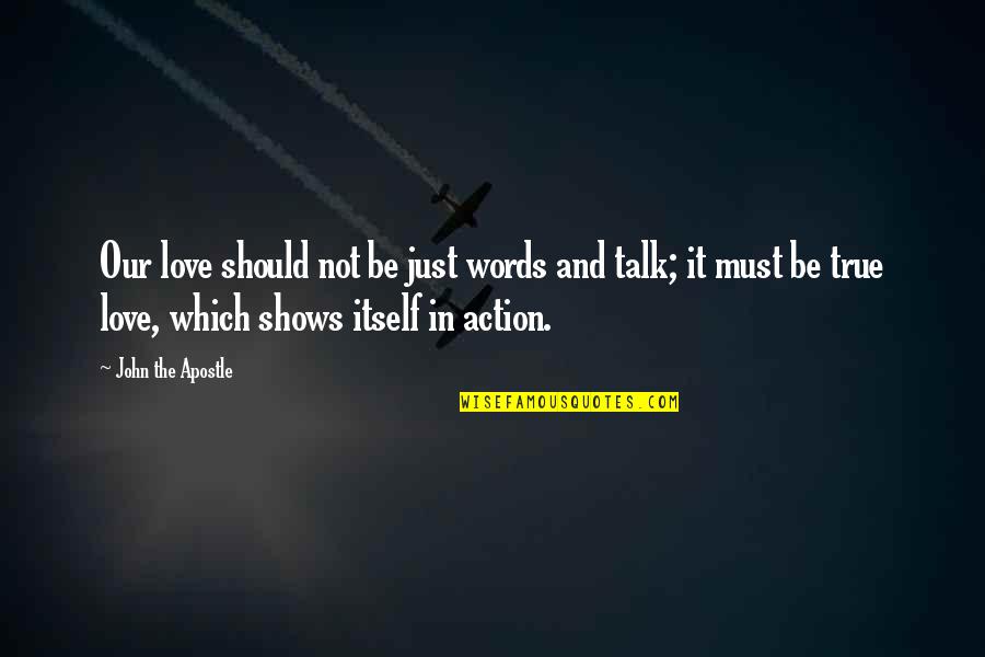 Love Is Action Not Words Quotes By John The Apostle: Our love should not be just words and
