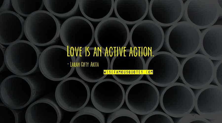 Love Is Action Not Words Quotes By Lailah Gifty Akita: Love is an active action.