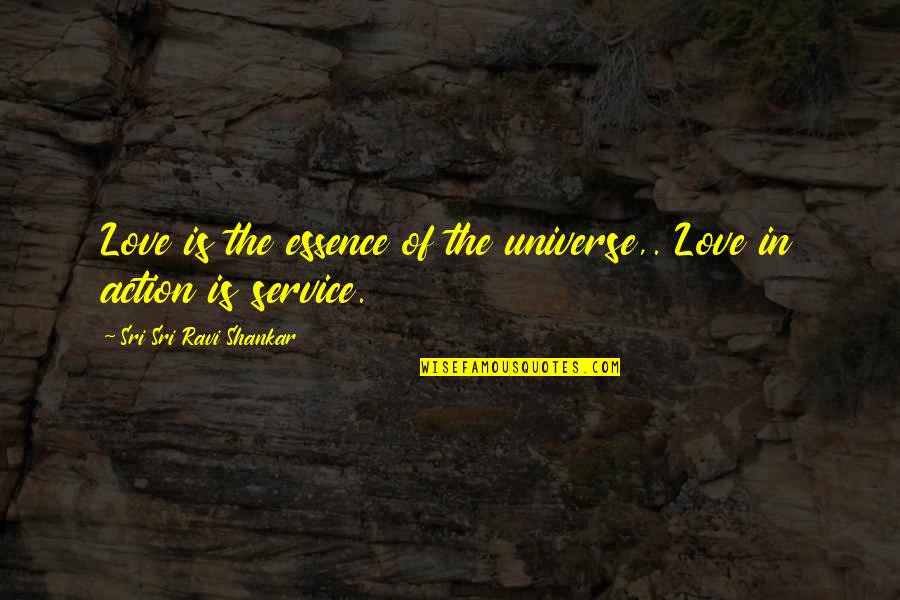 Love Is Action Quotes By Sri Sri Ravi Shankar: Love is the essence of the universe,. Love Love Is Action Quotes By Sri Sri Ravi Shankar: Love is the essence of the universe,. Love