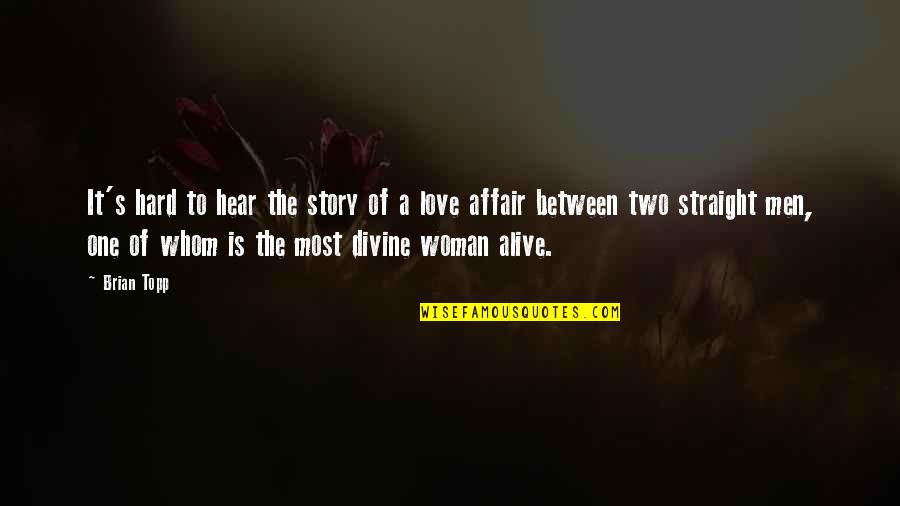 Love Is Alive Quotes By Brian Topp: It's hard to hear the story of a