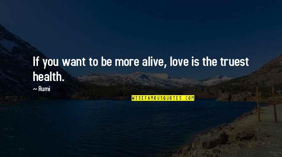 Love Is Alive Quotes By Rumi: If you want to be more alive, love