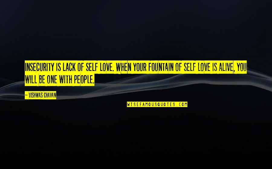 Love Is Alive Quotes By Vishwas Chavan: Insecurity is lack of self love. When your
