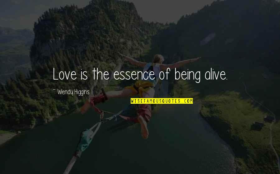 Love Is Alive Quotes By Wendy Higgins: Love is the essence of being alive.