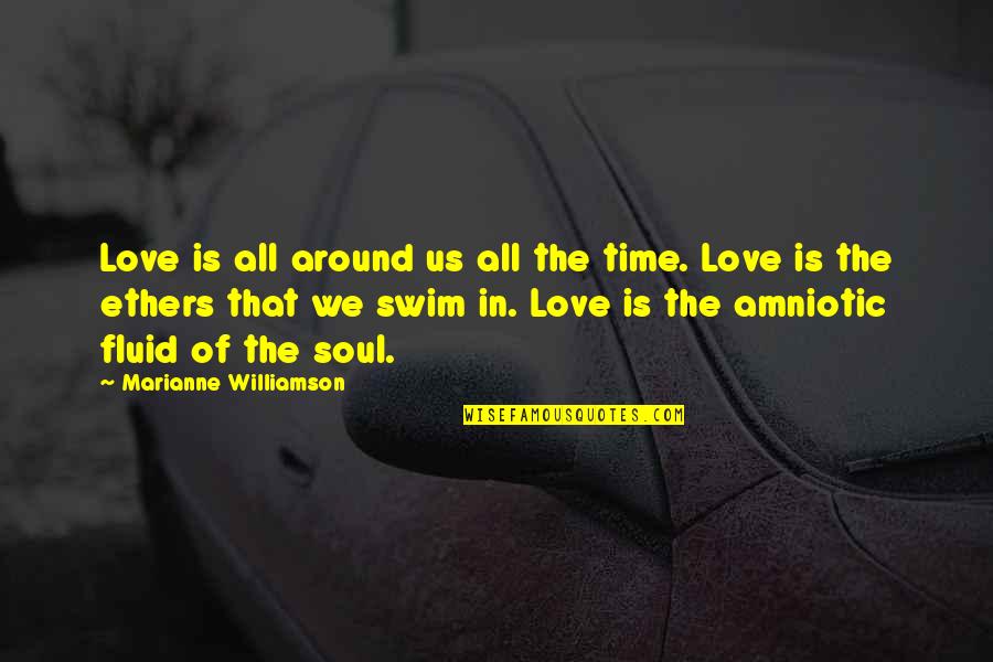 Love Is All Around Us Quotes By Marianne Williamson: Love is all around us all the time.