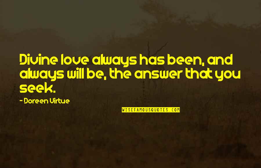 Love Is Always The Answer Quotes By Doreen Virtue: Divine love always has been, and always will