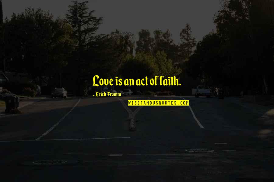 Love Is An Act Of Faith Quotes By Erich Fromm: Love is an act of faith.