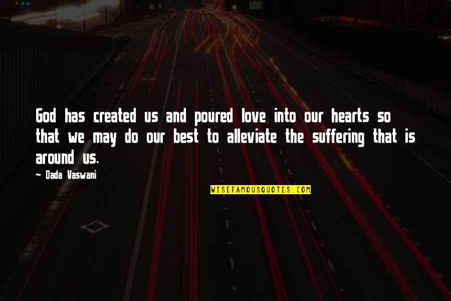 Love Is Around Quotes By Dada Vaswani: God has created us and poured love into