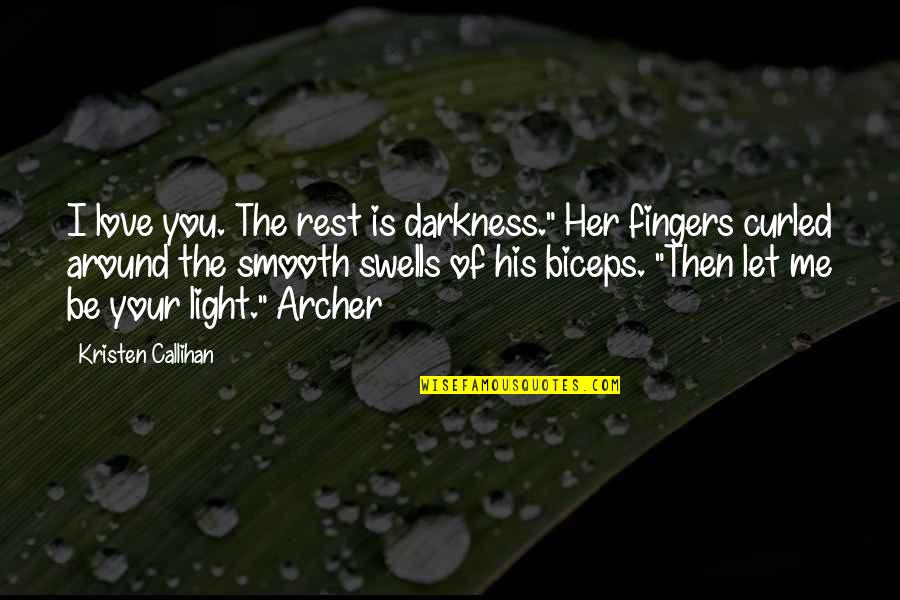 Love Is Around Quotes By Kristen Callihan: I love you. The rest is darkness." Her