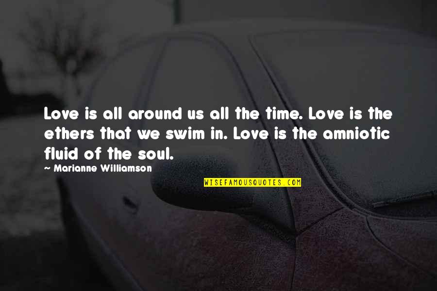 Love Is Around Quotes By Marianne Williamson: Love is all around us all the time.