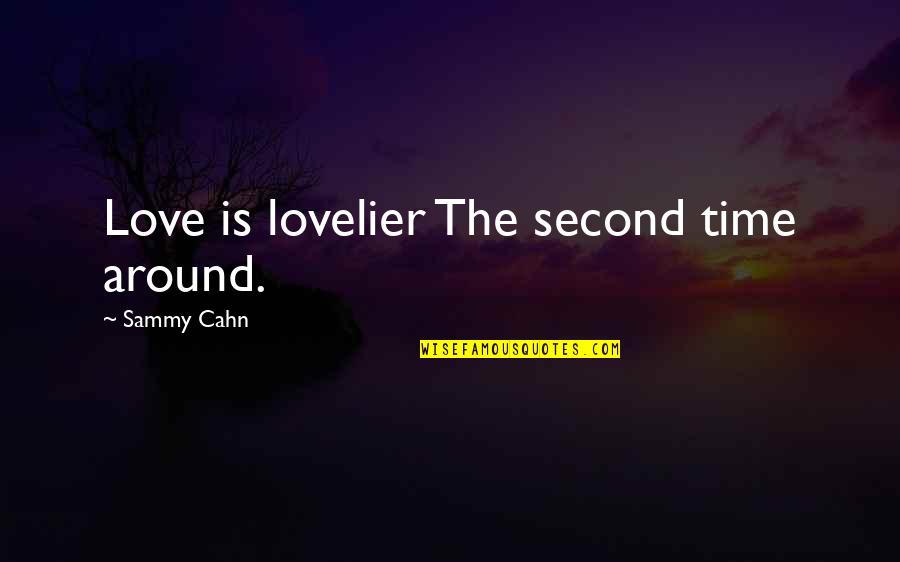 Love Is Around Quotes By Sammy Cahn: Love is lovelier The second time around.