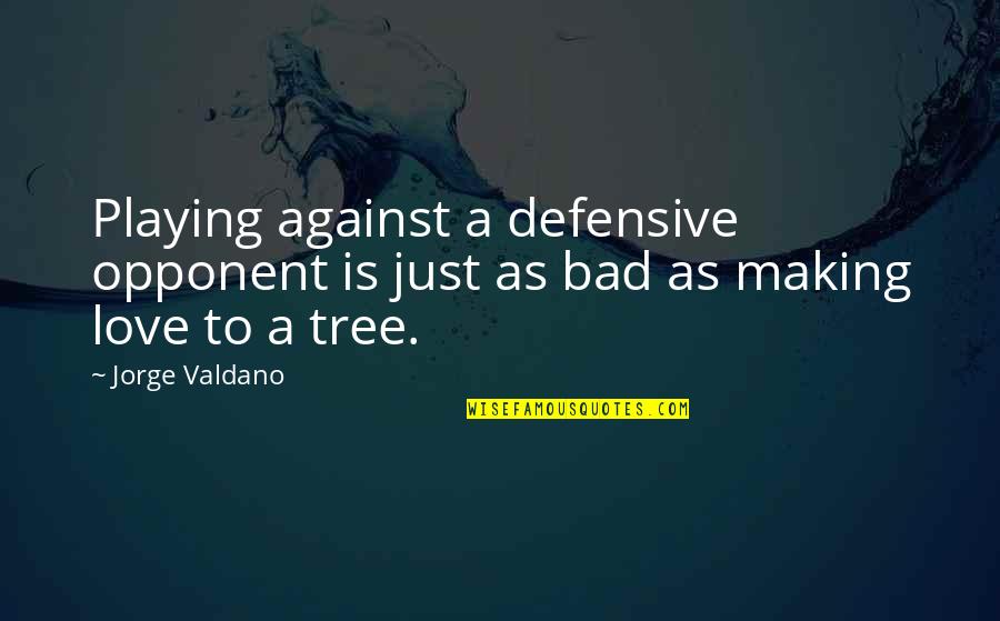 Love Is Bad Quotes By Jorge Valdano: Playing against a defensive opponent is just as