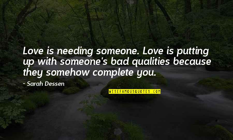 Love Is Bad Quotes By Sarah Dessen: Love is needing someone. Love is putting up