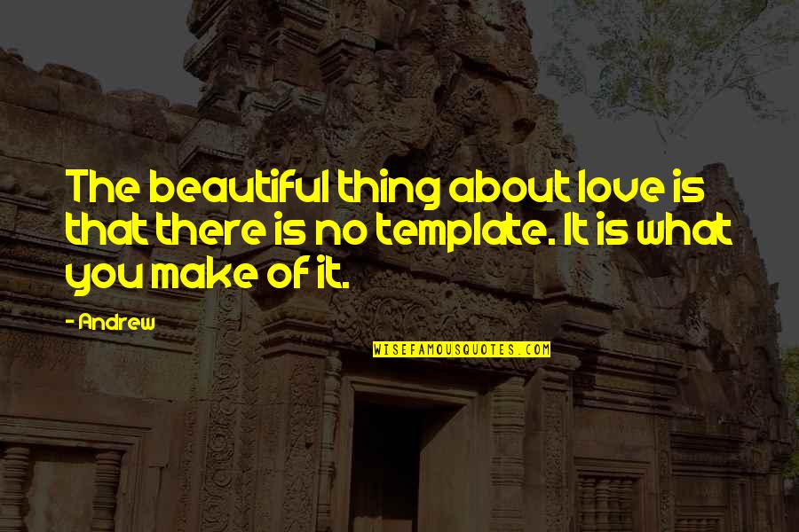 Love Is Beautiful Thing Quotes By Andrew: The beautiful thing about love is that there