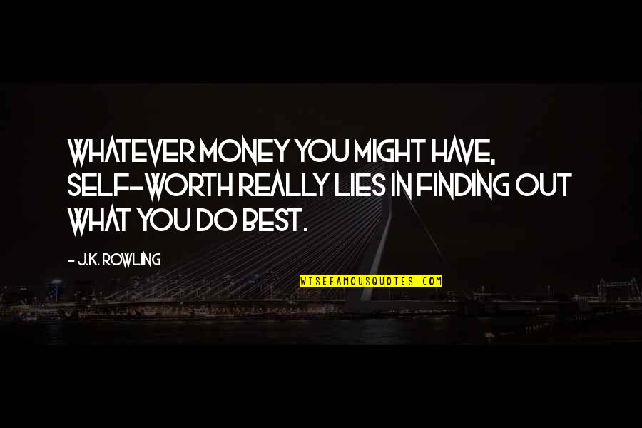 Love Is Being Weird Together Quotes By J.K. Rowling: Whatever money you might have, self-worth really lies