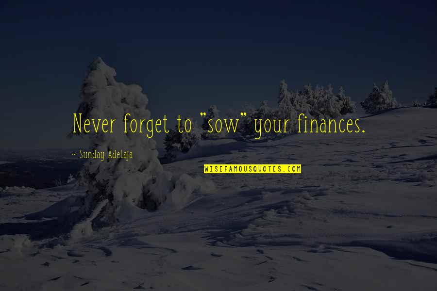 Love Is Being Weird Together Quotes By Sunday Adelaja: Never forget to "sow" your finances. Love Is Being Weird Together Quotes By Sunday Adelaja: Never forget to "sow" your finances.