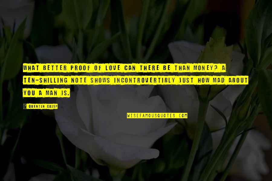 Love Is Better Than Money Quotes By Quentin Crisp: What better proof of love can there be