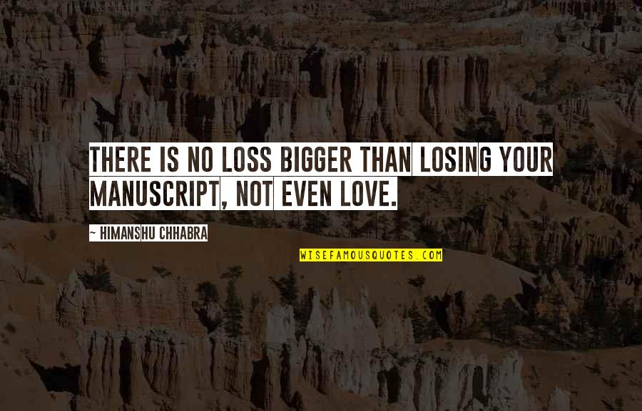 Love Is Bigger Quotes By Himanshu Chhabra: There is no loss bigger than losing your