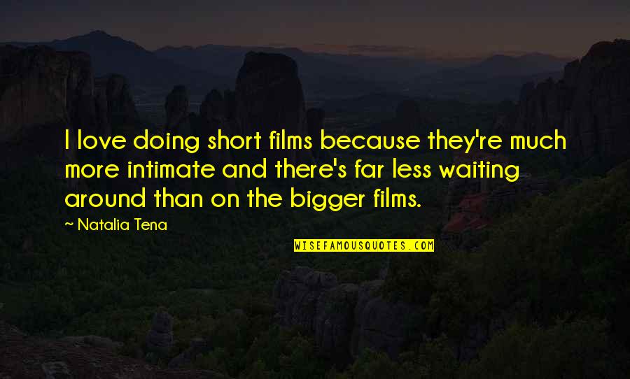 Love Is Bigger Quotes By Natalia Tena: I love doing short films because they're much
