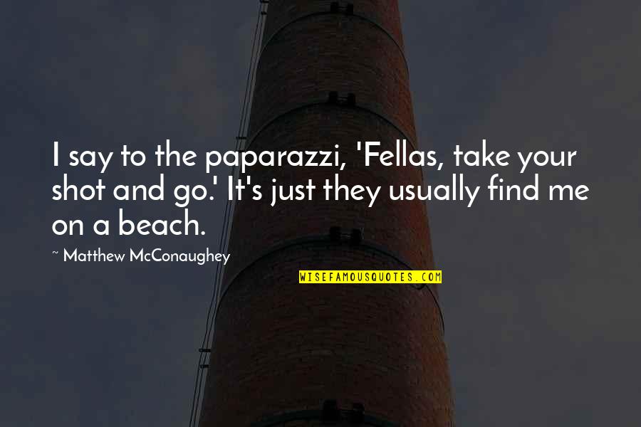 Love Is Bigger Than Money Quotes By Matthew McConaughey: I say to the paparazzi, 'Fellas, take your