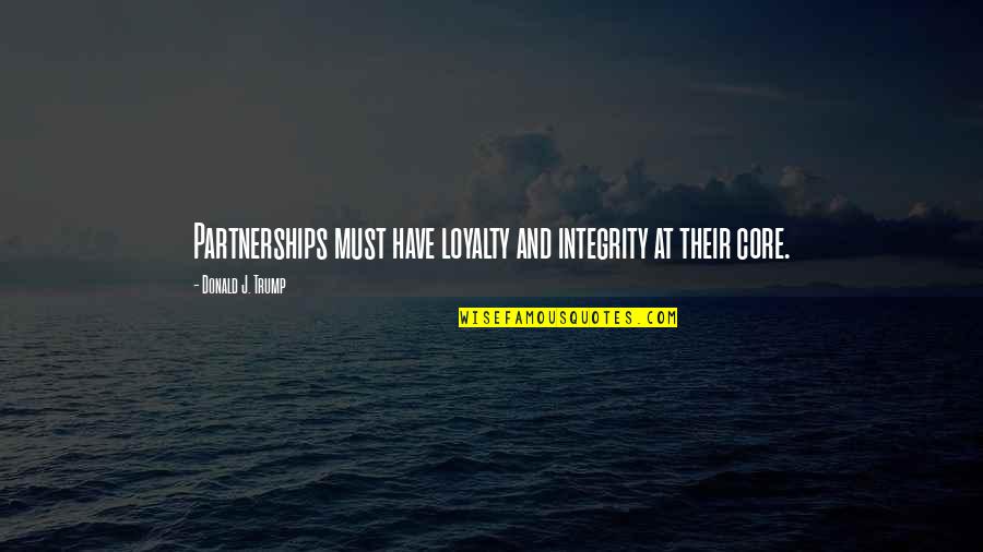 Love Is Blind Show Quotes By Donald J. Trump: Partnerships must have loyalty and integrity at their Love Is Blind Show Quotes By Donald J. Trump: Partnerships must have loyalty and integrity at their