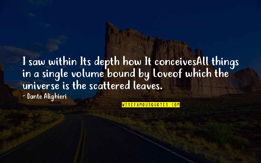 Love Is Bound Quotes By Dante Alighieri: I saw within Its depth how It conceivesAll