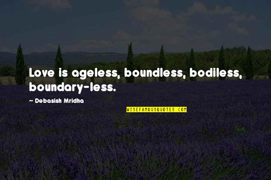 Love Is Boundless Quotes By Debasish Mridha: Love is ageless, boundless, bodiless, boundary-less.