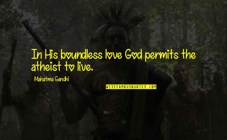 Love Is Boundless Quotes By Mahatma Gandhi: In His boundless love God permits the atheist