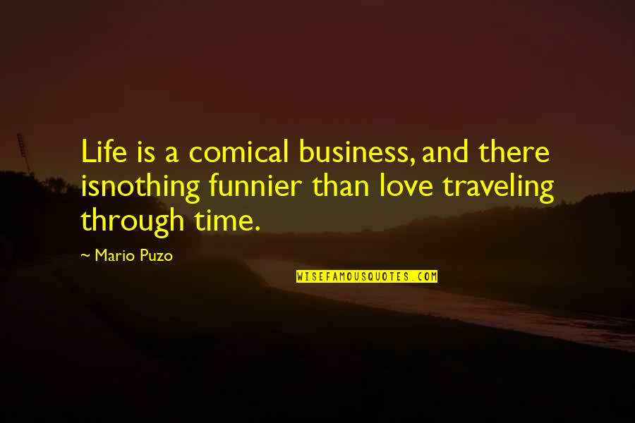 Love Is Business Quotes By Mario Puzo: Life is a comical business, and there isnothing