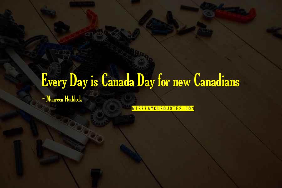 Love Is Business Quotes By Maureen Haddock: Every Day is Canada Day for new Canadians