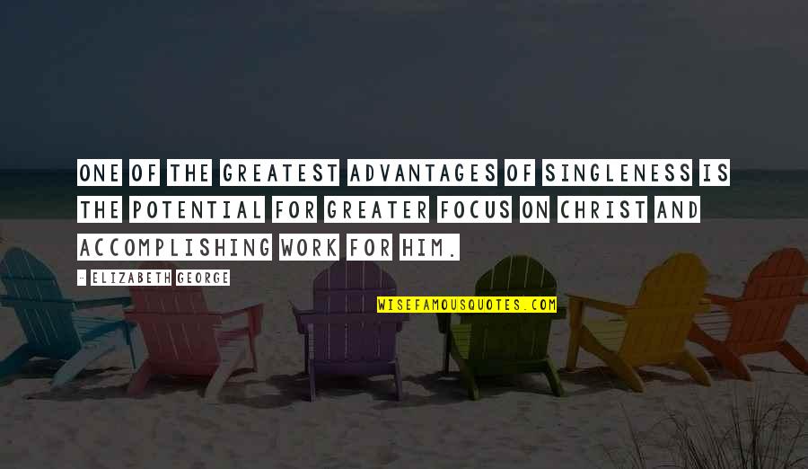 Love Is Christian Quotes By Elizabeth George: One of the greatest advantages of singleness is Love Is Christian Quotes By Elizabeth George: One of the greatest advantages of singleness is