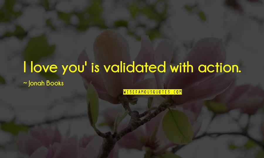 Love Is Christian Quotes By Jonah Books: I love you' is validated with action. Love Is Christian Quotes By Jonah Books: I love you' is validated with action.