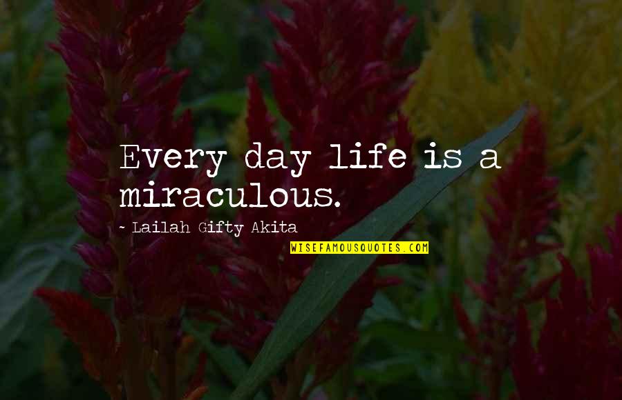 Love Is Christian Quotes By Lailah Gifty Akita: Every day life is a miraculous. Love Is Christian Quotes By Lailah Gifty Akita: Every day life is a miraculous.