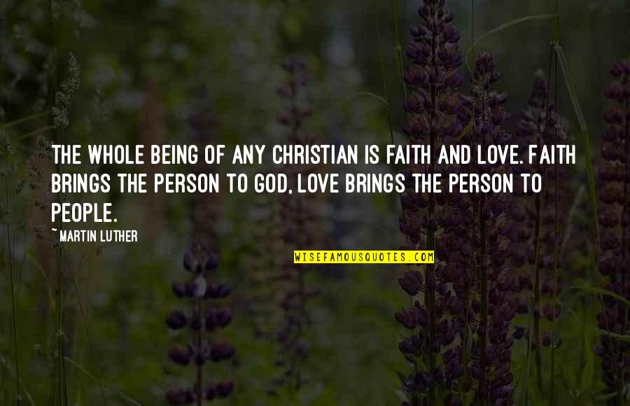 Love Is Christian Quotes By Martin Luther: The whole being of any Christian is faith Love Is Christian Quotes By Martin Luther: The whole being of any Christian is faith