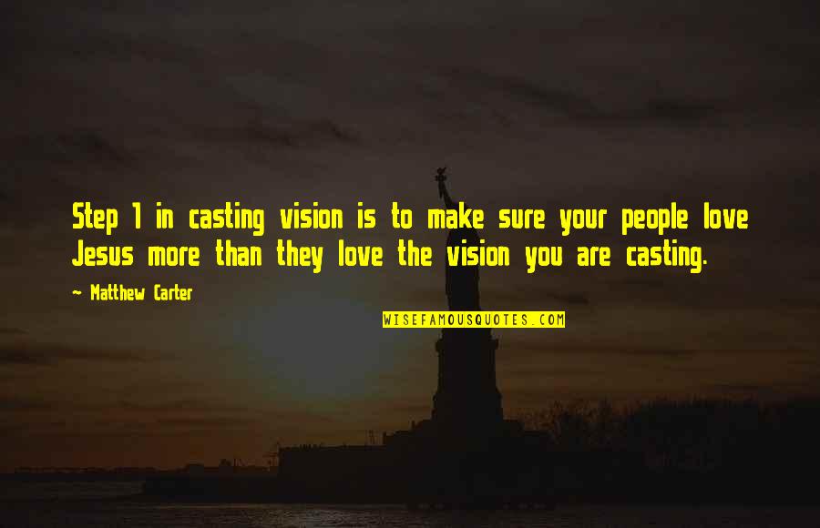 Love Is Christian Quotes By Matthew Carter: Step 1 in casting vision is to make Love Is Christian Quotes By Matthew Carter: Step 1 in casting vision is to make
