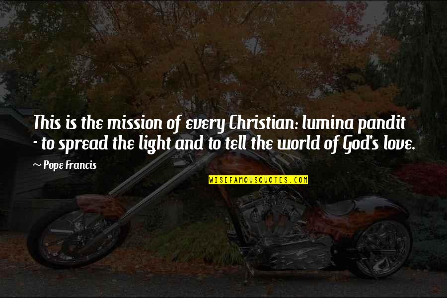 Love Is Christian Quotes By Pope Francis: This is the mission of every Christian: lumina Love Is Christian Quotes By Pope Francis: This is the mission of every Christian: lumina