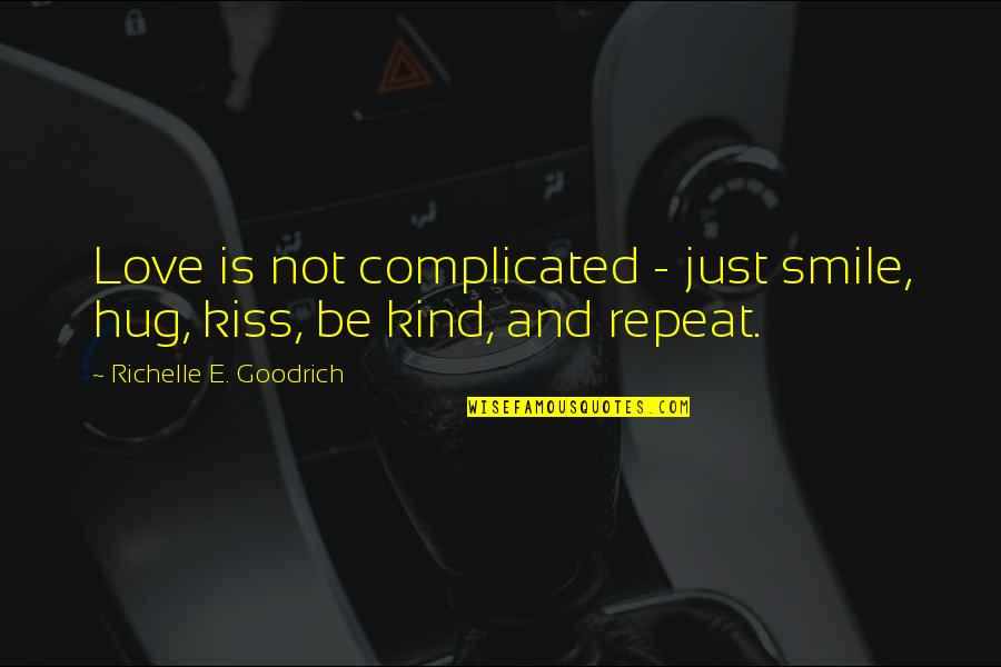 Love Is Complicated Quotes By Richelle E. Goodrich: Love is not complicated - just smile, hug,