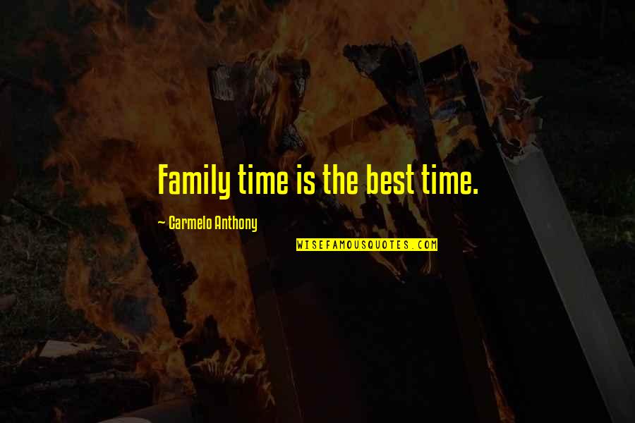 Love Is Composed Quotes By Carmelo Anthony: Family time is the best time.