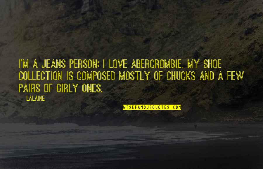 Love Is Composed Quotes By Lalaine: I'm a jeans person; I love Abercrombie. My