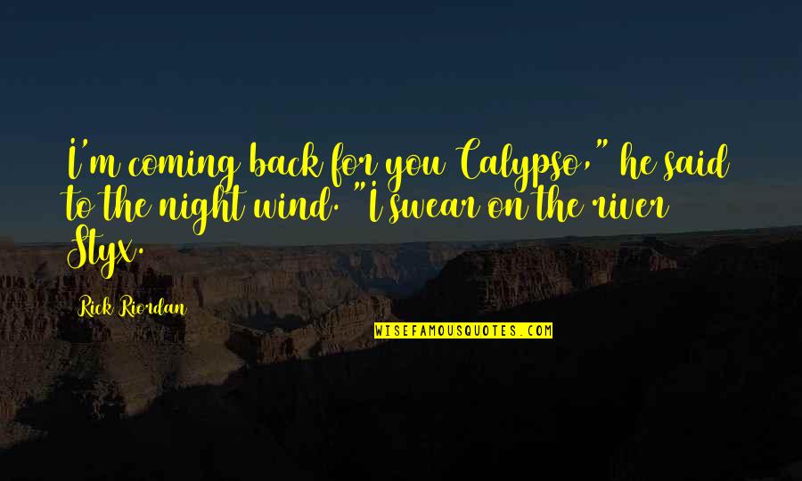 Love Is Consistent Quotes By Rick Riordan: I'm coming back for you Calypso," he said